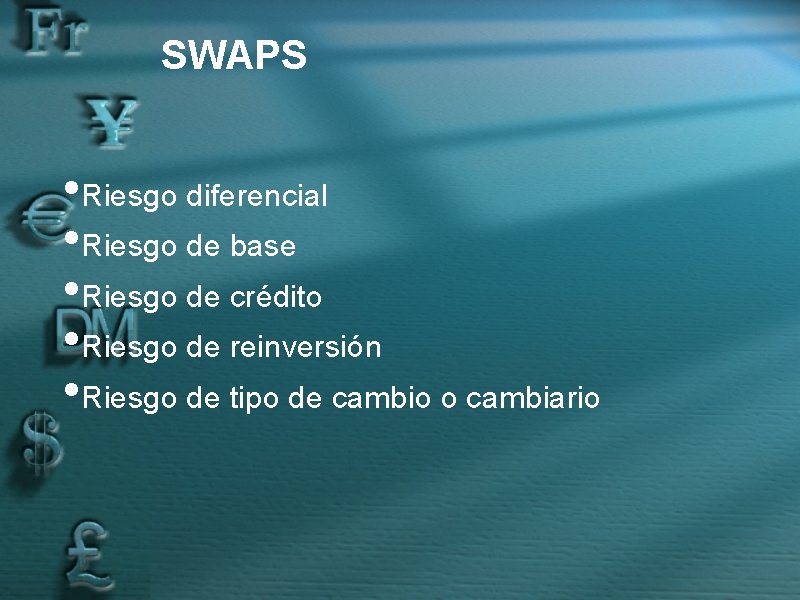 SWAPS • Riesgo diferencial • Riesgo de base • Riesgo de crédito • Riesgo