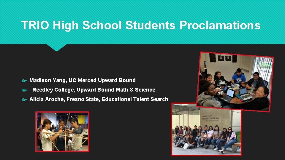TRIO High School Students Proclamations Madison Yang, UC Merced Upward Bound Reedley College, Upward TRIO High School Students Proclamations Madison Yang, UC Merced Upward Bound Reedley College, Upward