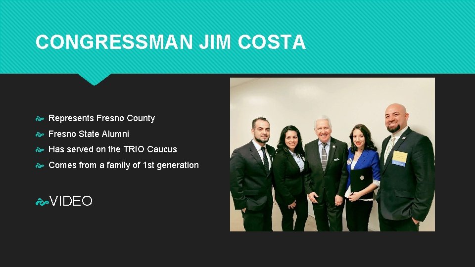 CONGRESSMAN JIM COSTA Represents Fresno County Fresno State Alumni Has served on the TRIO CONGRESSMAN JIM COSTA Represents Fresno County Fresno State Alumni Has served on the TRIO