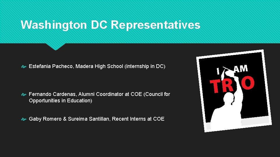 Washington DC Representatives Estefania Pacheco, Madera High School (internship in DC) Fernando Cardenas, Alumni Washington DC Representatives Estefania Pacheco, Madera High School (internship in DC) Fernando Cardenas, Alumni