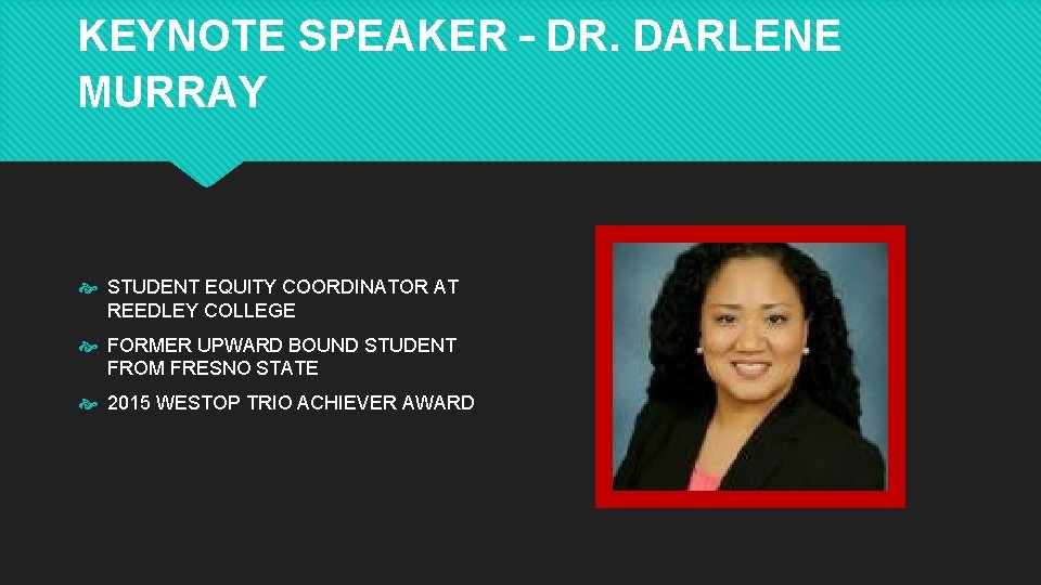 KEYNOTE SPEAKER – DR. DARLENE MURRAY STUDENT EQUITY COORDINATOR AT REEDLEY COLLEGE FORMER UPWARD KEYNOTE SPEAKER – DR. DARLENE MURRAY STUDENT EQUITY COORDINATOR AT REEDLEY COLLEGE FORMER UPWARD