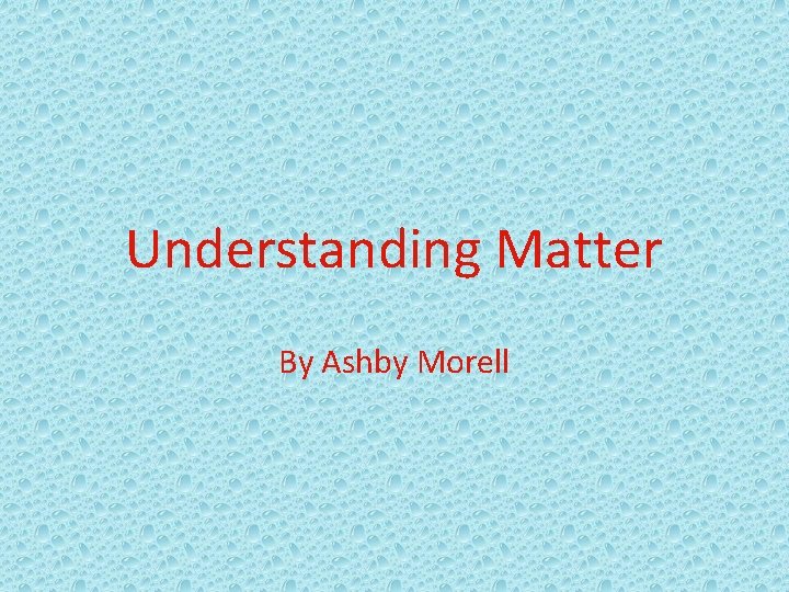 Understanding Matter By Ashby Morell 