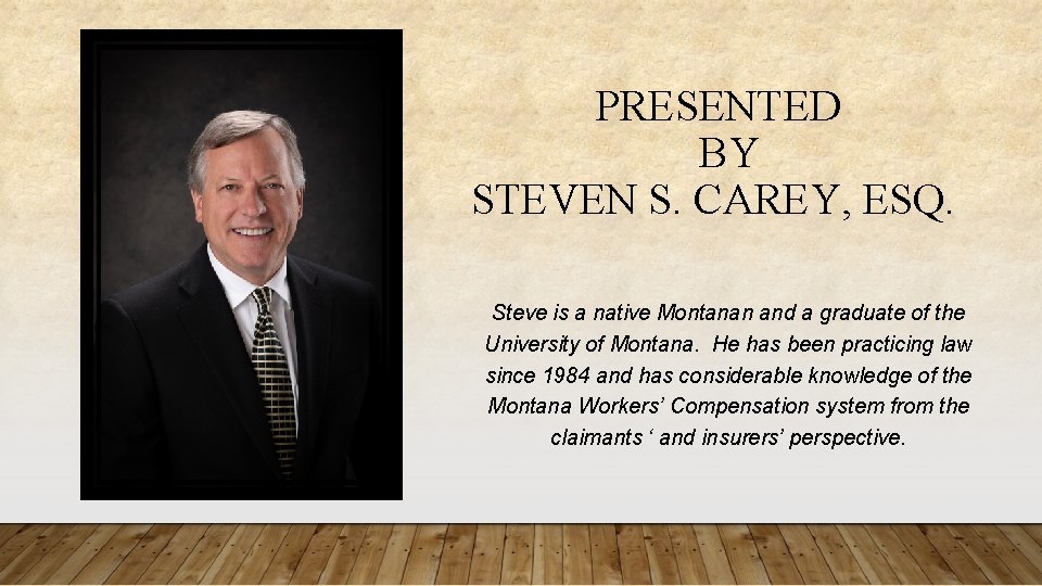 PRESENTED BY STEVEN S. CAREY, ESQ. Steve is a native Montanan and a graduate