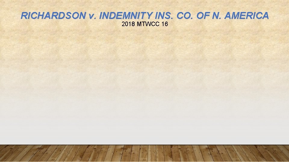 RICHARDSON v. INDEMNITY INS. CO. OF N. AMERICA 2018 MTWCC 16 