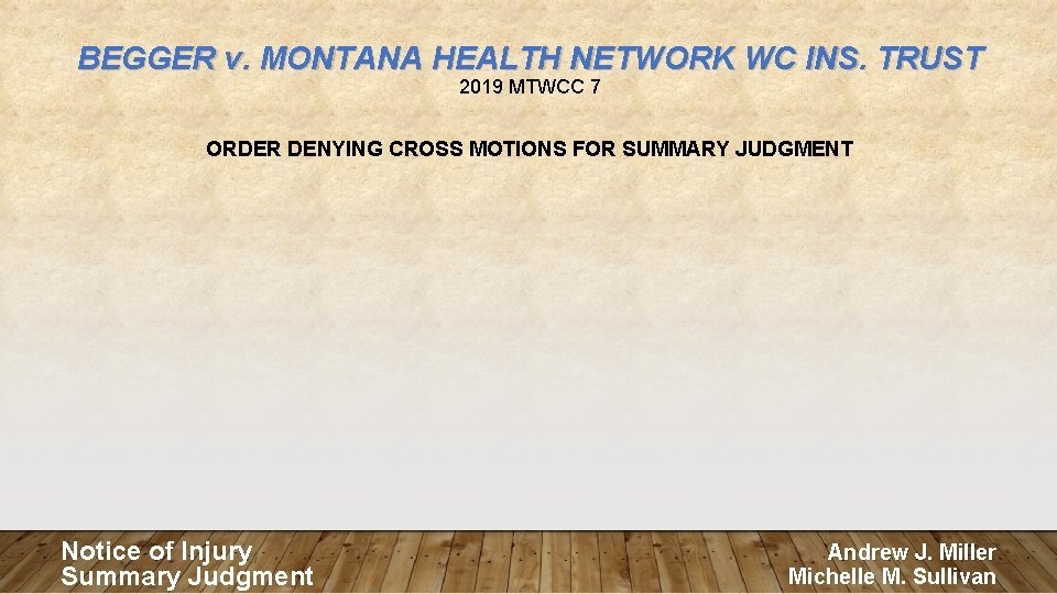 BEGGER v. MONTANA HEALTH NETWORK WC INS. TRUST 2019 MTWCC 7 ORDER DENYING CROSS