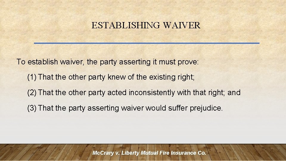 ESTABLISHING WAIVER To establish waiver, the party asserting it must prove: (1) That the