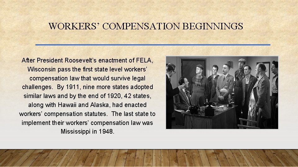 WORKERS’ COMPENSATION BEGINNINGS After President Roosevelt’s enactment of FELA, Wisconsin pass the first state