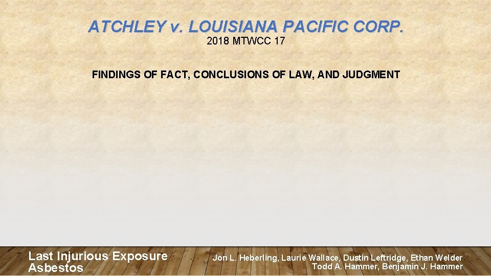 ATCHLEY v. LOUISIANA PACIFIC CORP. 2018 MTWCC 17 FINDINGS OF FACT, CONCLUSIONS OF LAW,