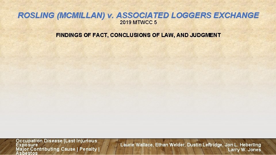 ROSLING (MCMILLAN) v. ASSOCIATED LOGGERS EXCHANGE 2019 MTWCC 5 FINDINGS OF FACT, CONCLUSIONS OF
