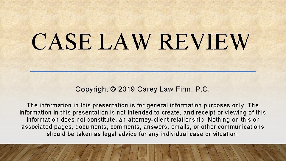 CASE LAW REVIEW Copyright © 2019 Carey Law Firm. P. C. The information in