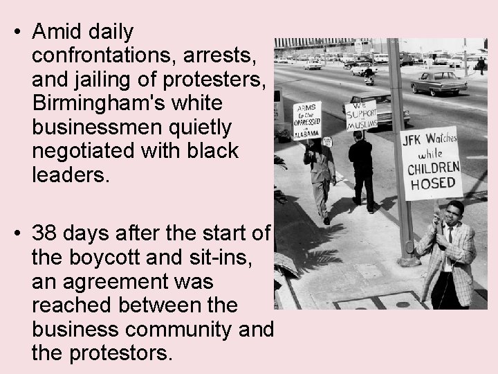  • Amid daily confrontations, arrests, and jailing of protesters, Birmingham's white businessmen quietly