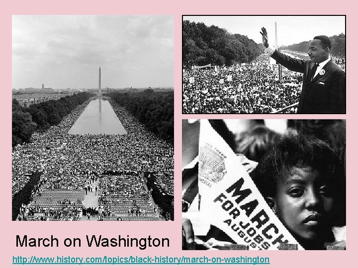 March on Washington http: //www. history. com/topics/black-history/march-on-washington 