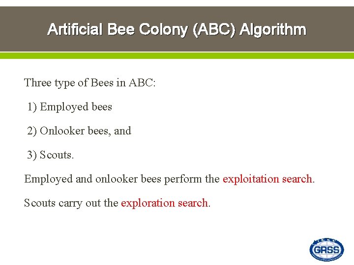 Artificial Bee Colony (ABC) Algorithm Three type of Bees in ABC: 1) Employed bees