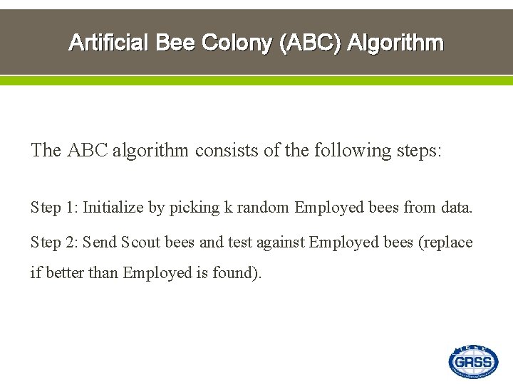 Artificial Bee Colony (ABC) Algorithm The ABC algorithm consists of the following steps: Step