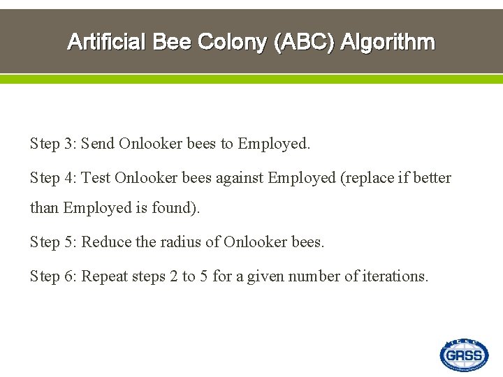 Artificial Bee Colony (ABC) Algorithm Step 3: Send Onlooker bees to Employed. Step 4: