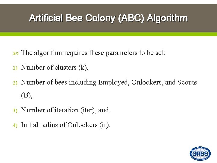 Artificial Bee Colony (ABC) Algorithm The algorithm requires these parameters to be set: 1)