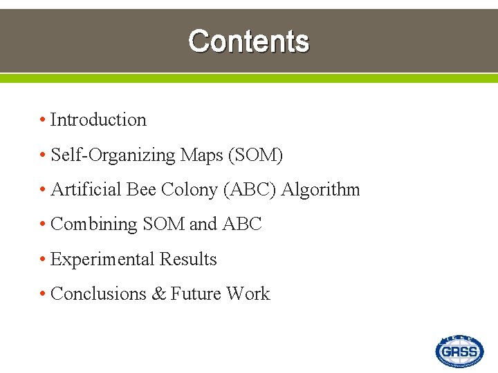 Contents • Introduction • Self-Organizing Maps (SOM) • Artificial Bee Colony (ABC) Algorithm •
