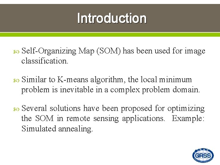 Introduction Self-Organizing Map (SOM) has been used for image classification. Similar to K-means algorithm,