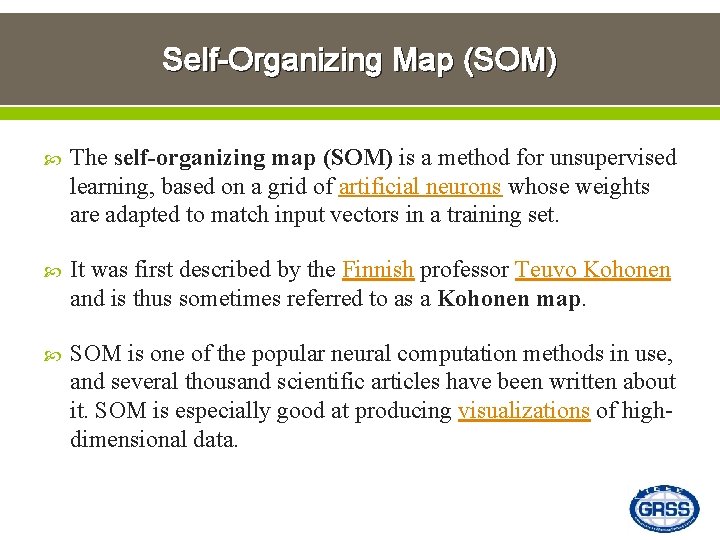 Self-Organizing Map (SOM) The self-organizing map (SOM) is a method for unsupervised learning, based