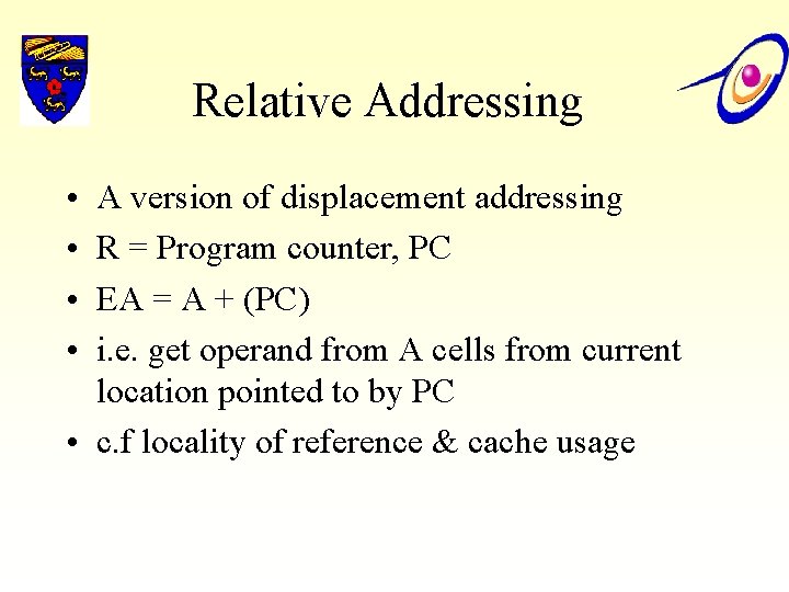 Relative Addressing • • A version of displacement addressing R = Program counter, PC