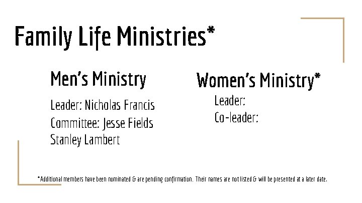 Family Life Ministries* Men’s Ministry Leader: Nicholas Francis Committee: Jesse Fields Stanley Lambert Women’s