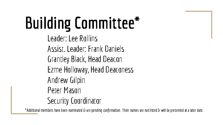 Building Committee* Leader: Lee Rollins Assist. Leader: Frank Daniels Grantley Black, Head Deacon Ezme