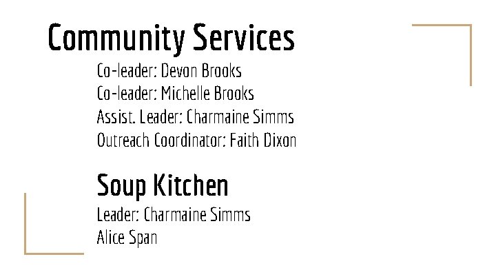 Community Services Co-leader: Devon Brooks Co-leader: Michelle Brooks Assist. Leader: Charmaine Simms Outreach Coordinator: