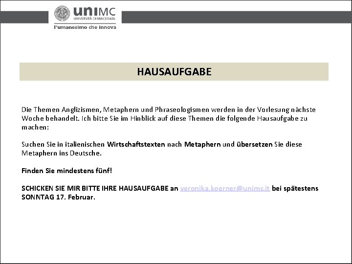 HAUSAUFGABE Die Themen Anglizismen, Metaphern und Phraseologismen werden in der Vorlesung nächste Woche behandelt.