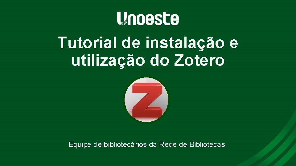 Tutorial de instalação e utilização do Zotero Equipe de bibliotecários da Rede de Bibliotecas