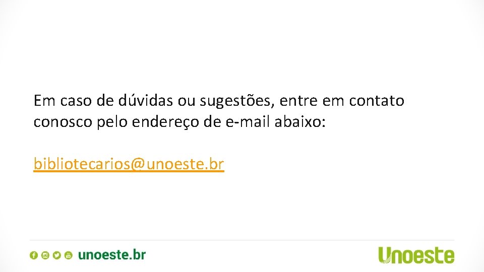 Em caso de dúvidas ou sugestões, entre em contato conosco pelo endereço de e-mail