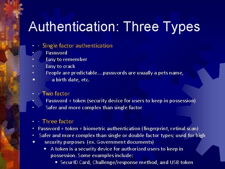 Authentication: Three Types • · Single factor authentication • Password • Easy to remember