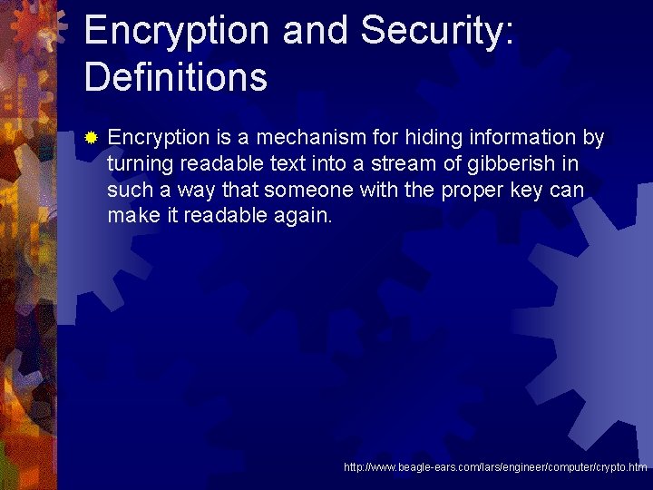 Encryption and Security: Definitions ® Encryption is a mechanism for hiding information by turning