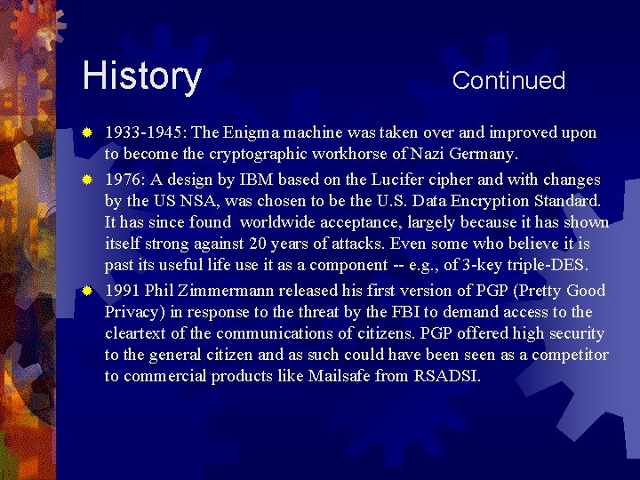 History Continued 1933 -1945: The Enigma machine was taken over and improved upon to