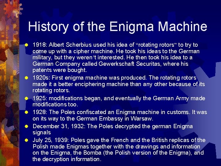 History of the Enigma Machine ® ® ® 1918: Albert Scherbius used his idea