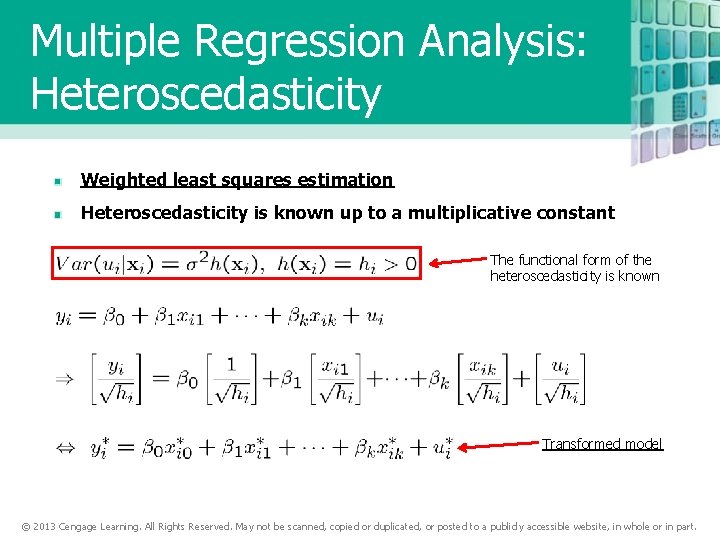 Multiple Regression Analysis: Heteroscedasticity Weighted least squares estimation Heteroscedasticity is known up to a