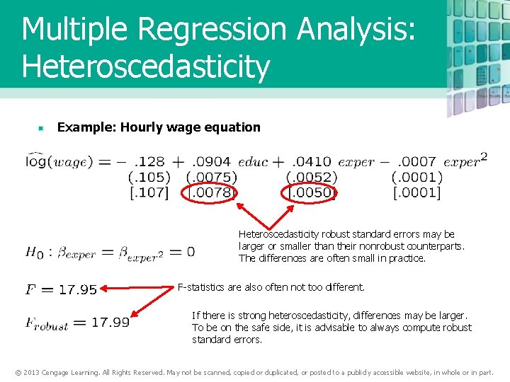 Multiple Regression Analysis: Heteroscedasticity Example: Hourly wage equation Heteroscedasticity robust standard errors may be