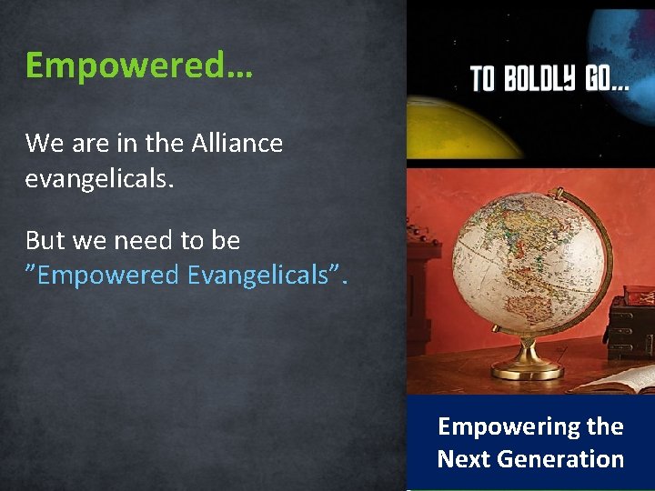 Empowered… We are in the Alliance evangelicals. But we need to be ”Empowered Evangelicals”.