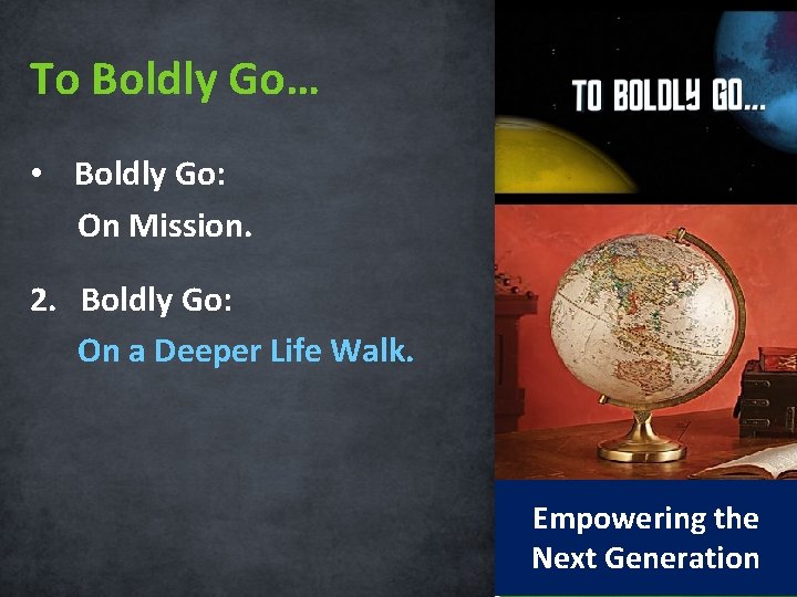 To Boldly Go… • Boldly Go: On Mission. 2. Boldly Go: On a Deeper