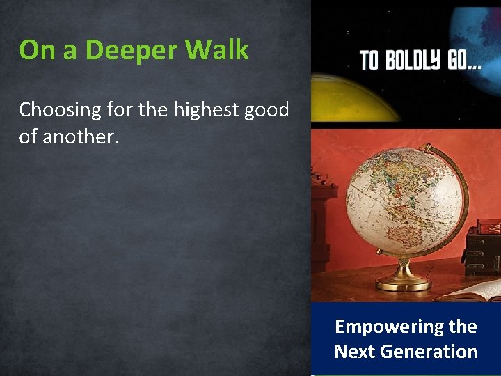 On a Deeper Walk Choosing for the highest good of another. Empowering the Next