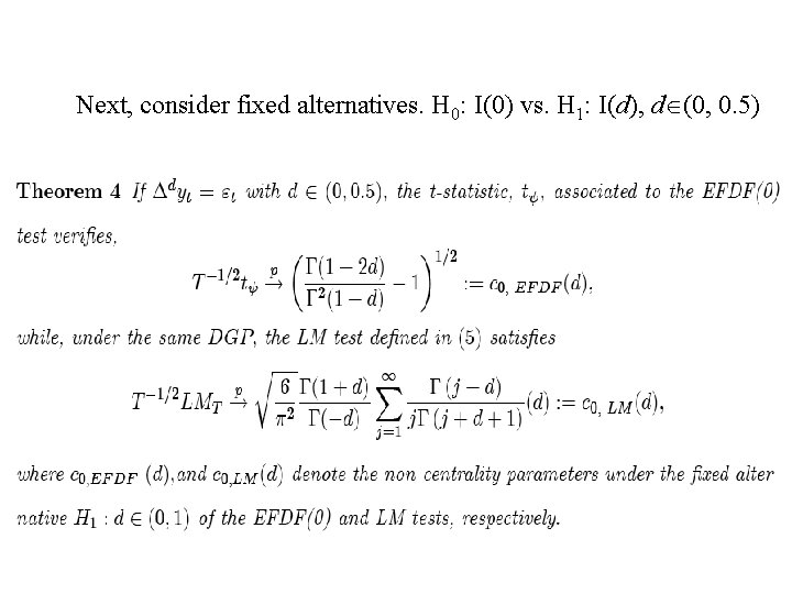 Next, consider fixed alternatives. H 0: I(0) vs. H 1: I(d), d (0, 0.