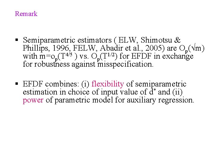 Remark § Semiparametric estimators ( ELW, Shimotsu & Phillips, 1996, FELW, Abadir et al.