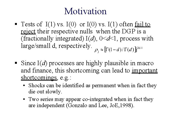 Motivation § Tests of I(1) vs. I(0) or I(0) vs. I(1) often fail to