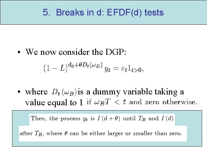 5. Breaks in d: EFDF(d) tests • We now consider the DGP: • where