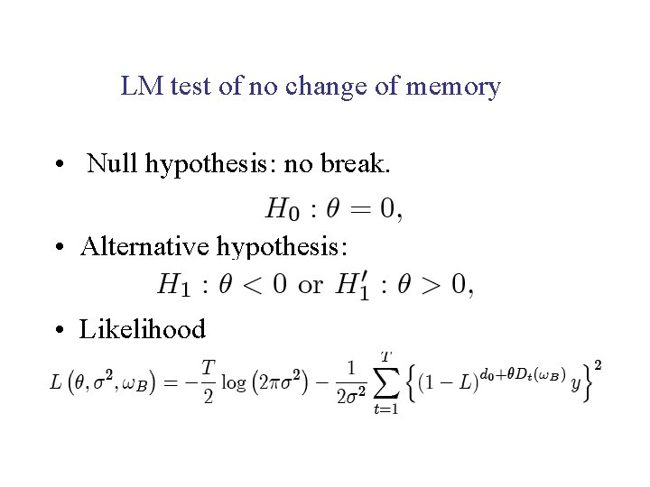 LM test of no change of memory • Null hypothesis: no break. • Alternative