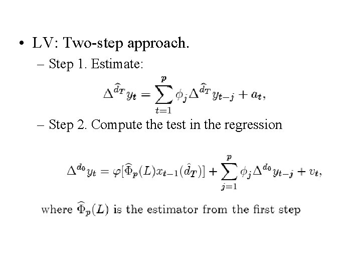  • LV: Two-step approach. – Step 1. Estimate: – Step 2. Compute the