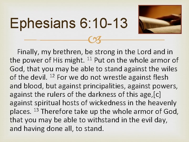 Ephesians 6: 10 -13 Finally, my brethren, be strong in the Lord and in