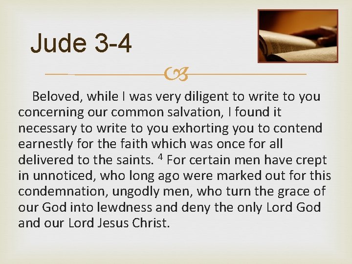 Jude 3 -4 Beloved, while I was very diligent to write to you concerning