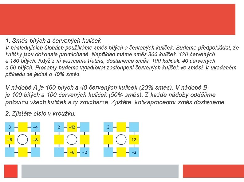 1. Směs bílých a červených kuliček V následujících úlohách používáme směs bílých a červených