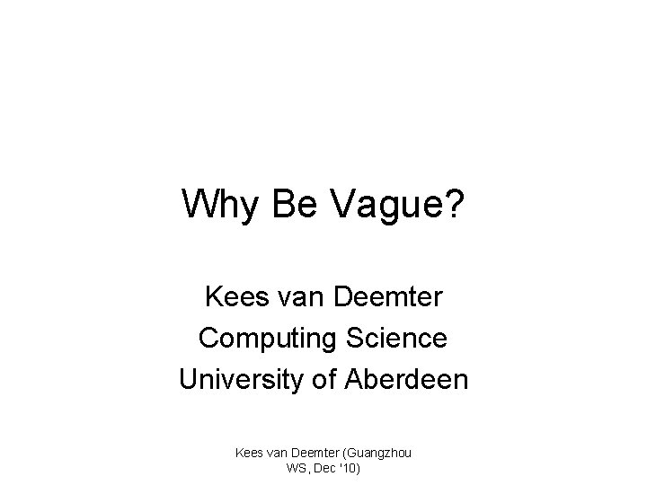 Why Be Vague? Kees van Deemter Computing Science University of Aberdeen Kees van Deemter