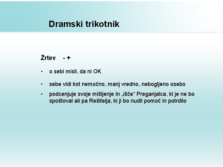 Dramski trikotnik Žrtev -+ • o sebi misli, da ni OK • sebe vidi